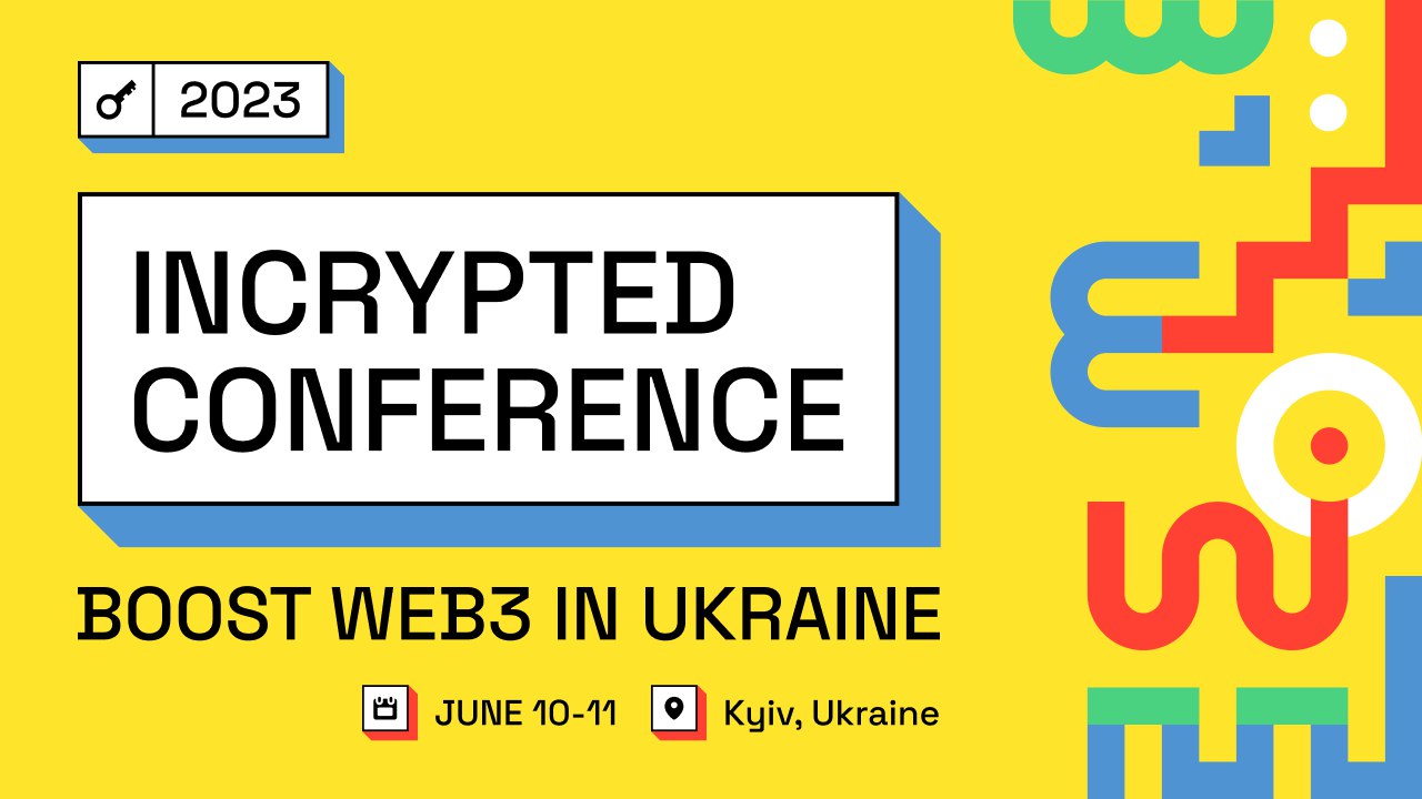 🎤 Incrypted Conference 2023 — 10-11 червня в Києві. Зберуться криптоентузіасти з усього світу